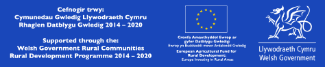 Cefnogir trwy: Cymunedau Gwledig Llywodraeth Cymru, Rhaglen Datblygu Gwledig 2014â€“2020